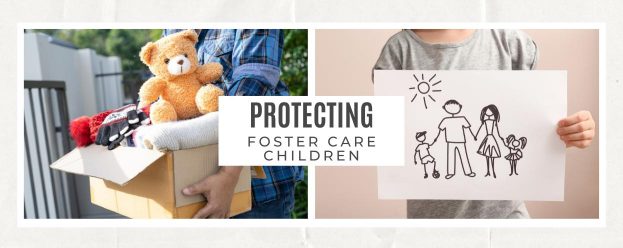 one image has a child carrying a box of toys and another image is of a child holding a drawing of a family holding hands and the words protecting foster care children over both images